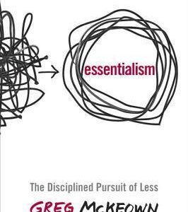 Essentialism: The Disciplined Pursuit of Less