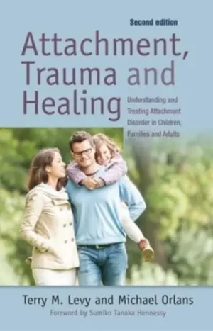Attachment, Trauma, and Healing : Terry M. Levy